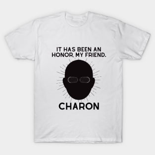 Charon-It has been a honor T-Shirt